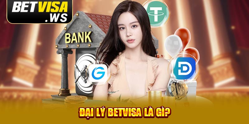 Đại lý Betvisa là gì?